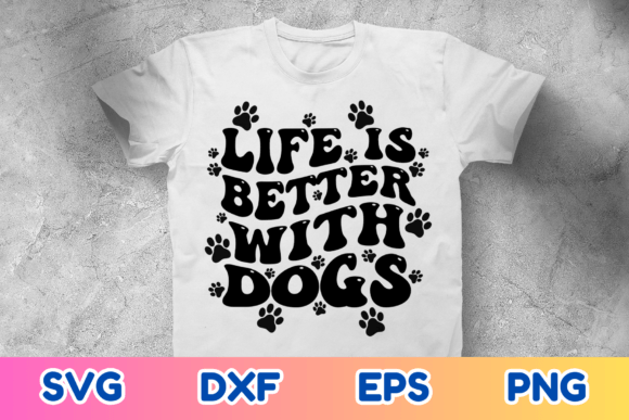 Life is Better with Dogs SVG