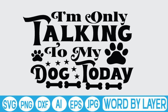 Only Talking to My Dog Today Svg Des