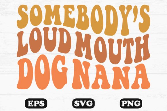 Someone’s Loud Mouth Dog Nana Svg